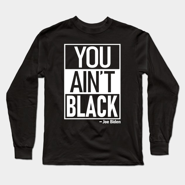 You Ain't Black Long Sleeve T-Shirt by Etopix